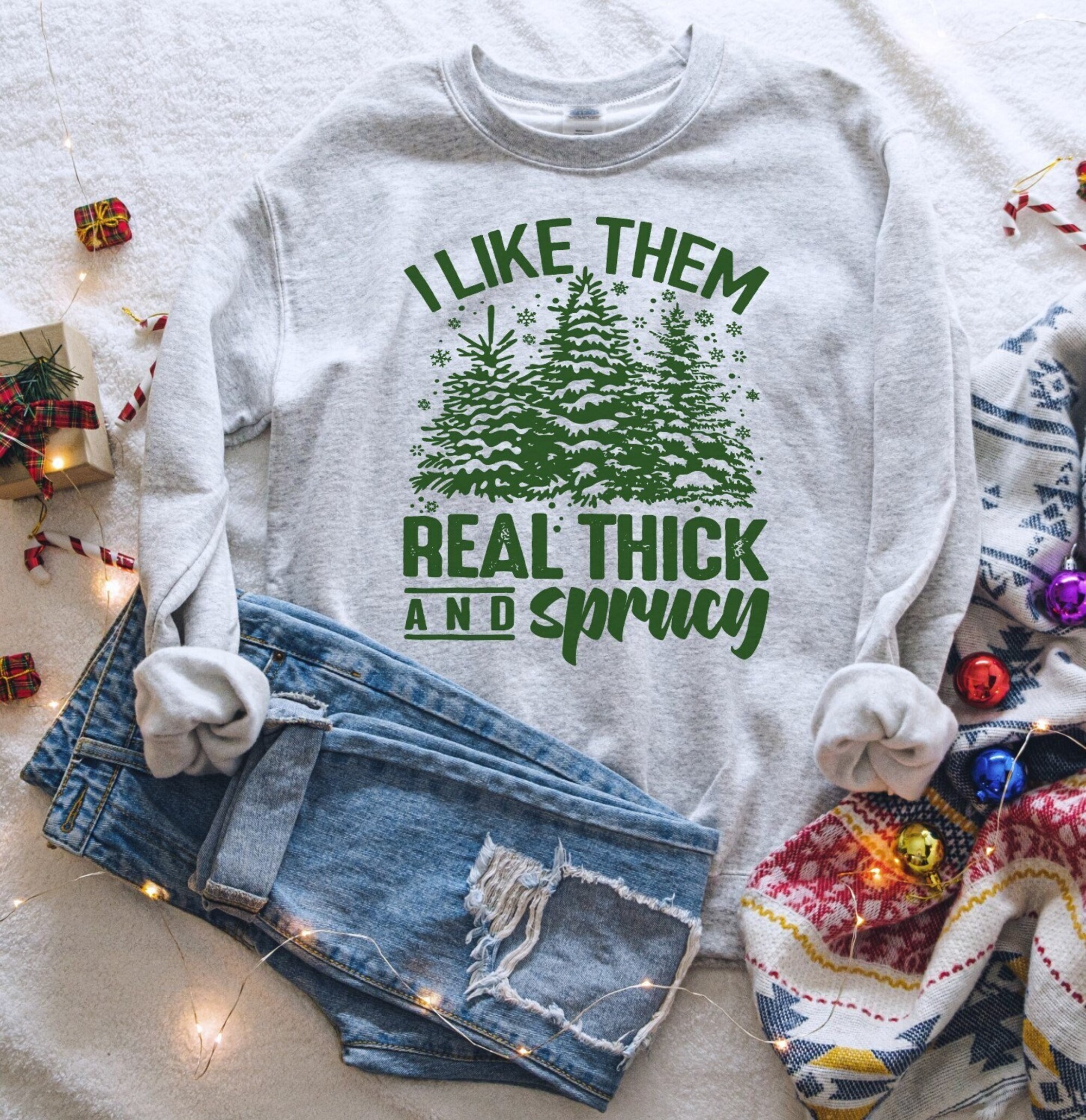 Women’s Funny I Like Them REAL THICK And SPRUCY Christmas Graphic Sweatshirt Cozy Comfy Fleece Trendy Winter Plus Sizes avail up to 5XL