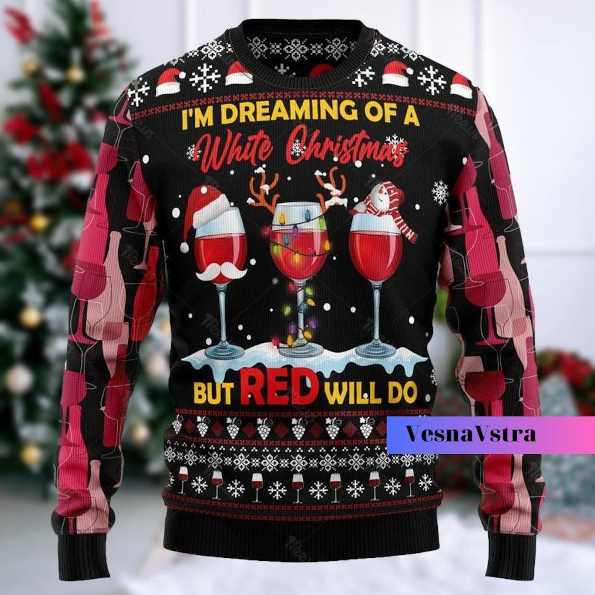 Im Dreaming Of A Wine Christmas Sweater, Wine Red Ugly Christmas Sweater, Christmas Wine Sweater, Christmas Wine Shirt