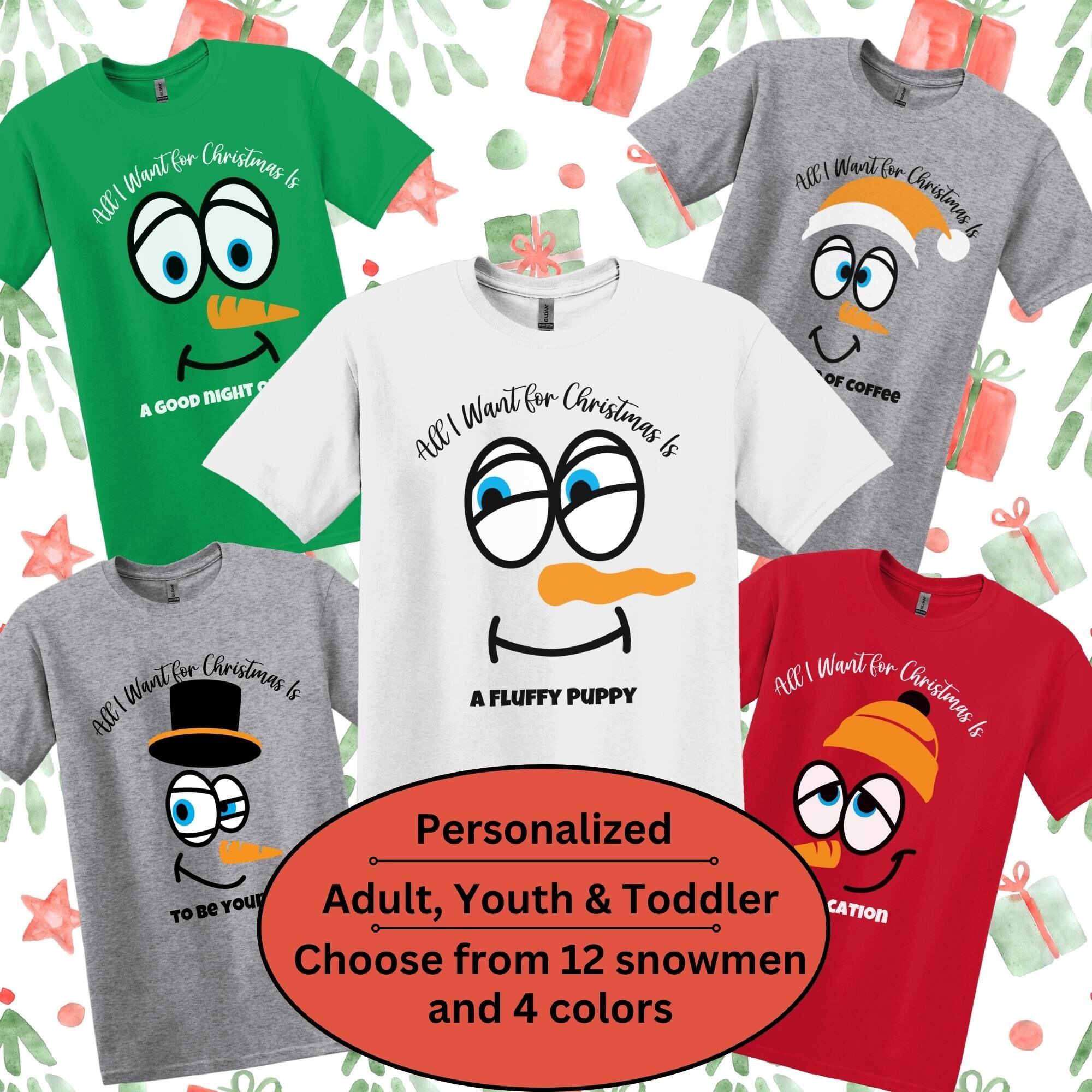 Personalized Snowman Christmas Tshirt, All I want for Christmas, Custom Family Matching Holiday Shirt, Adult, Youth and Plus Size