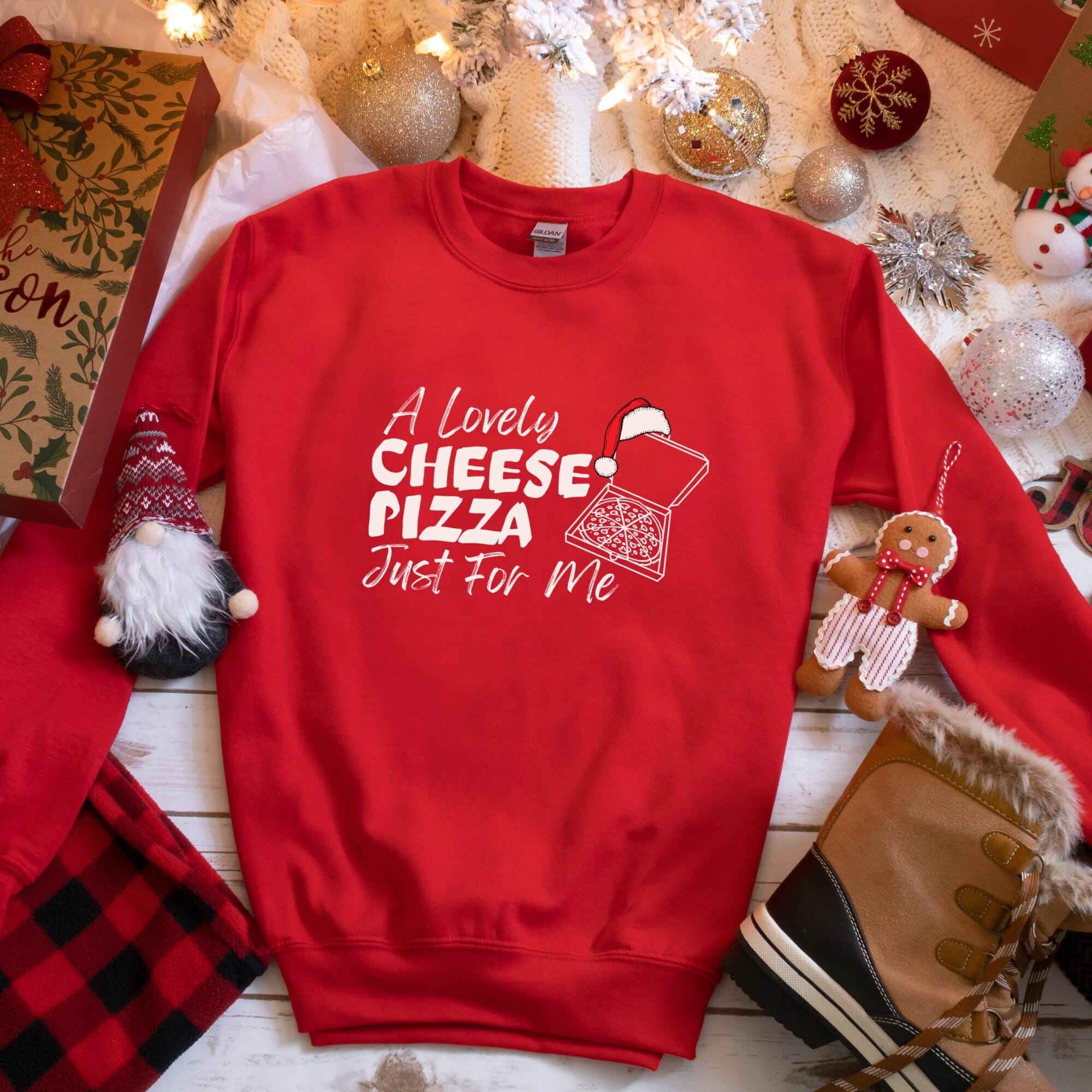 A Lovely Cheese Pizza Just For Me Sweatshirt, Home Alone Sweatshirt, Cheese Pizza Shirt, Kevin Christmas Quote, Funny Christmas Sweatshirt