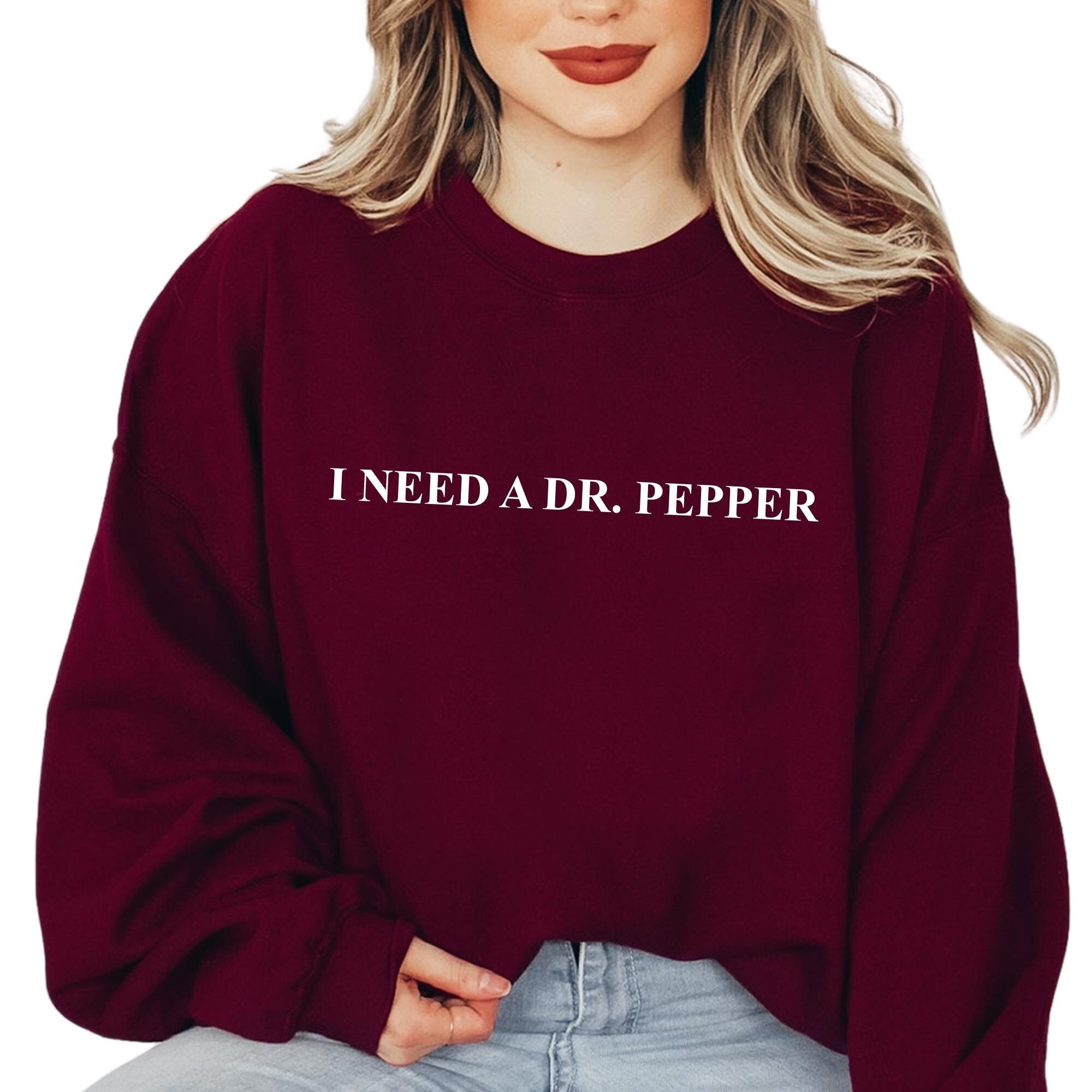 I Need a Dr Pepper Sweatshirt, Gift for Soda Lover, Dr Pepper Lover Hoodie, Christmas Gift, Dr Pepper Soda Lover Sweatshirt, E1223