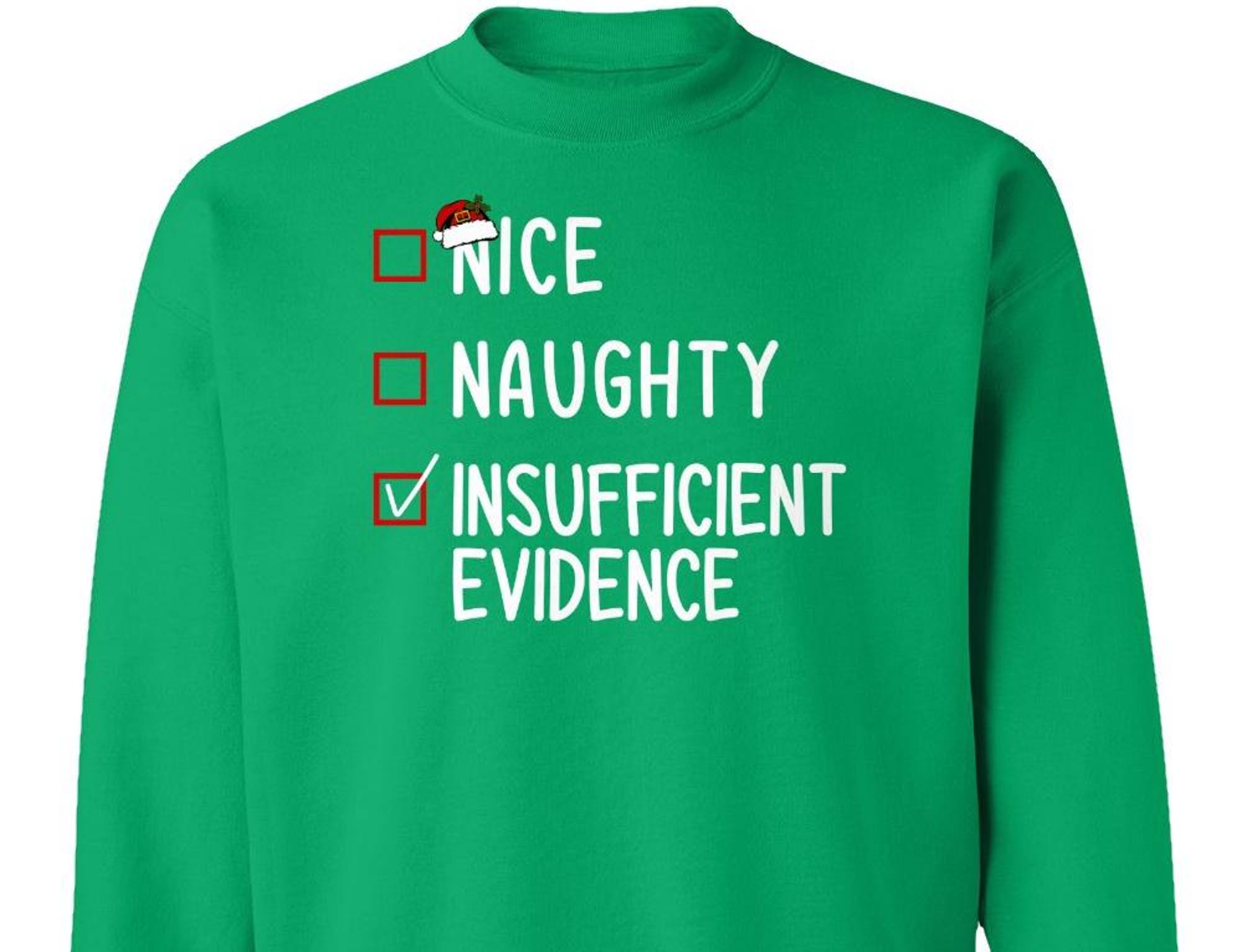 Funny Christmas Gift – Insufficient Evidence for Not Being Nice and Naughty Santa Style Sweatshirt, Unisex Long and Women T-Shirt, Hoodie