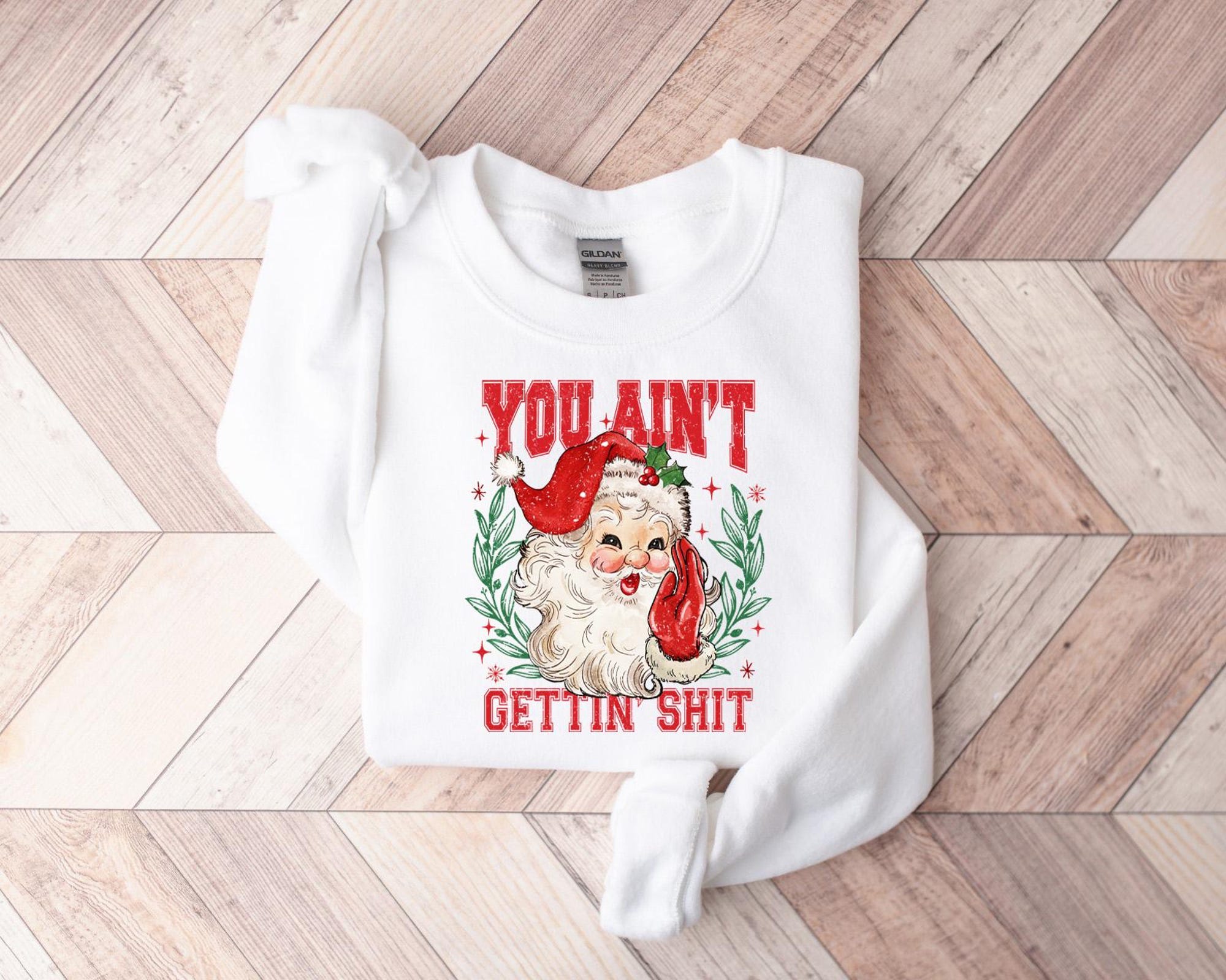 il_2000xN.6481934727_olwh-2.jpg You ain't Getting Shit Sweatshirt, Santa Claus Sweatshirt, Christmas Sweatshirt, Santa Lover Shirt, Funny Santa Christmas Shirt, Xmas Gift