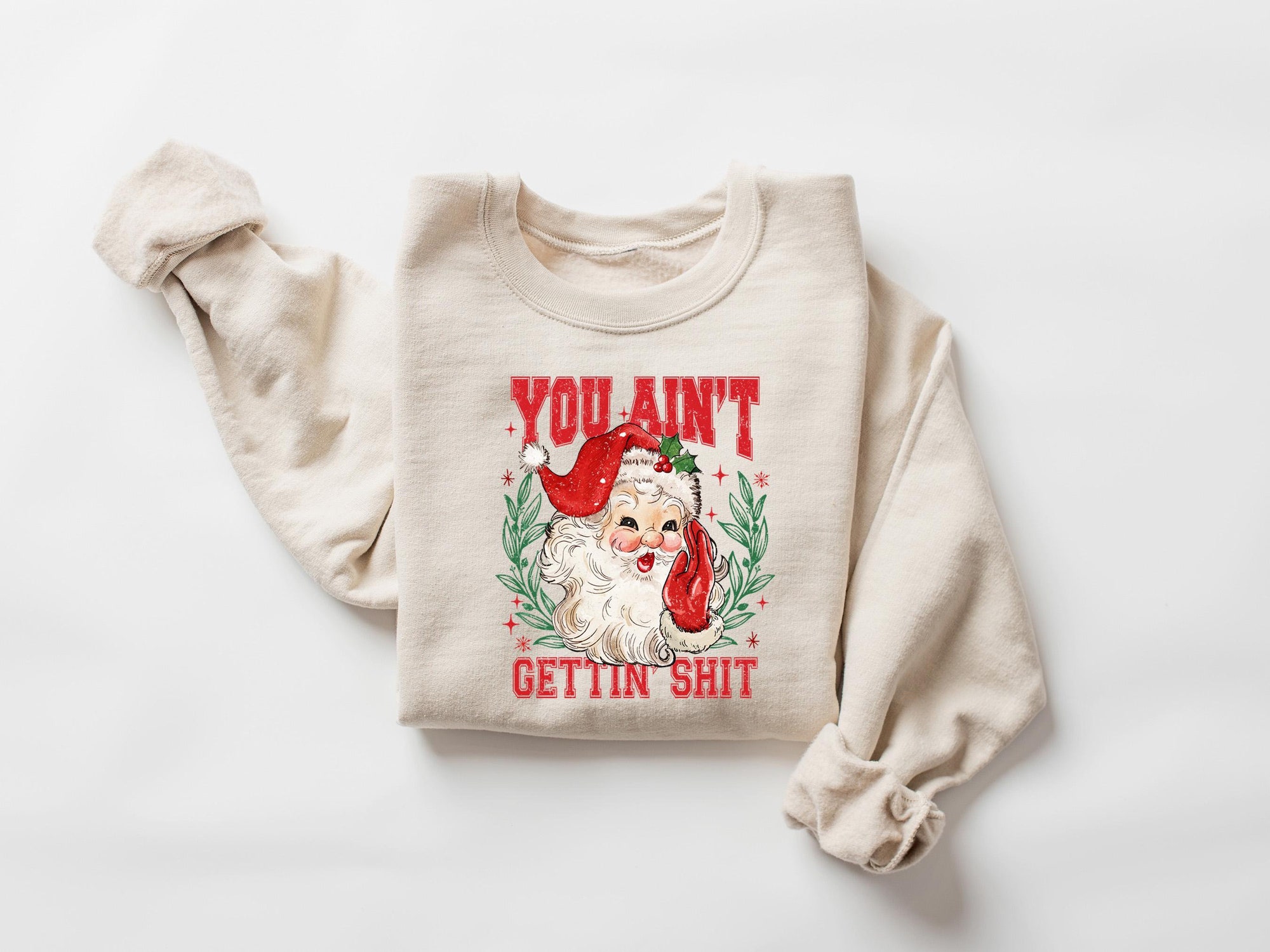 You ain’t Getting Shit Sweatshirt, Santa Claus Sweatshirt, Christmas Sweatshirt, Santa Lover Shirt, Funny Santa Christmas Shirt, Xmas Gift