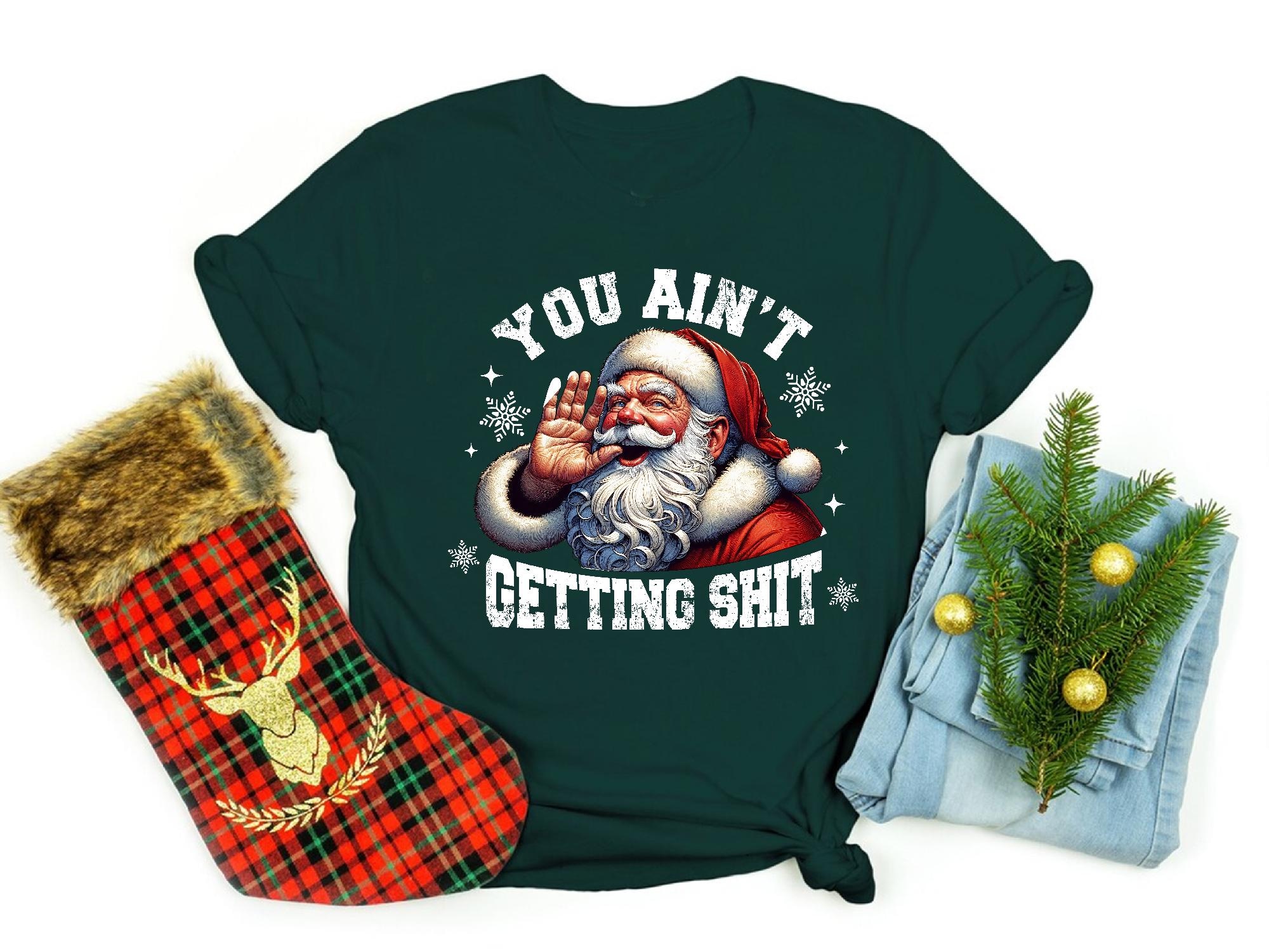 il_2000xN.6485145665_97mj-3.jpg Funny Santa Christmas Sweatshirt: You Ain’t Getting Sh*t Holiday Shirt, Naughty Santa Sarcastic Xmas Gift