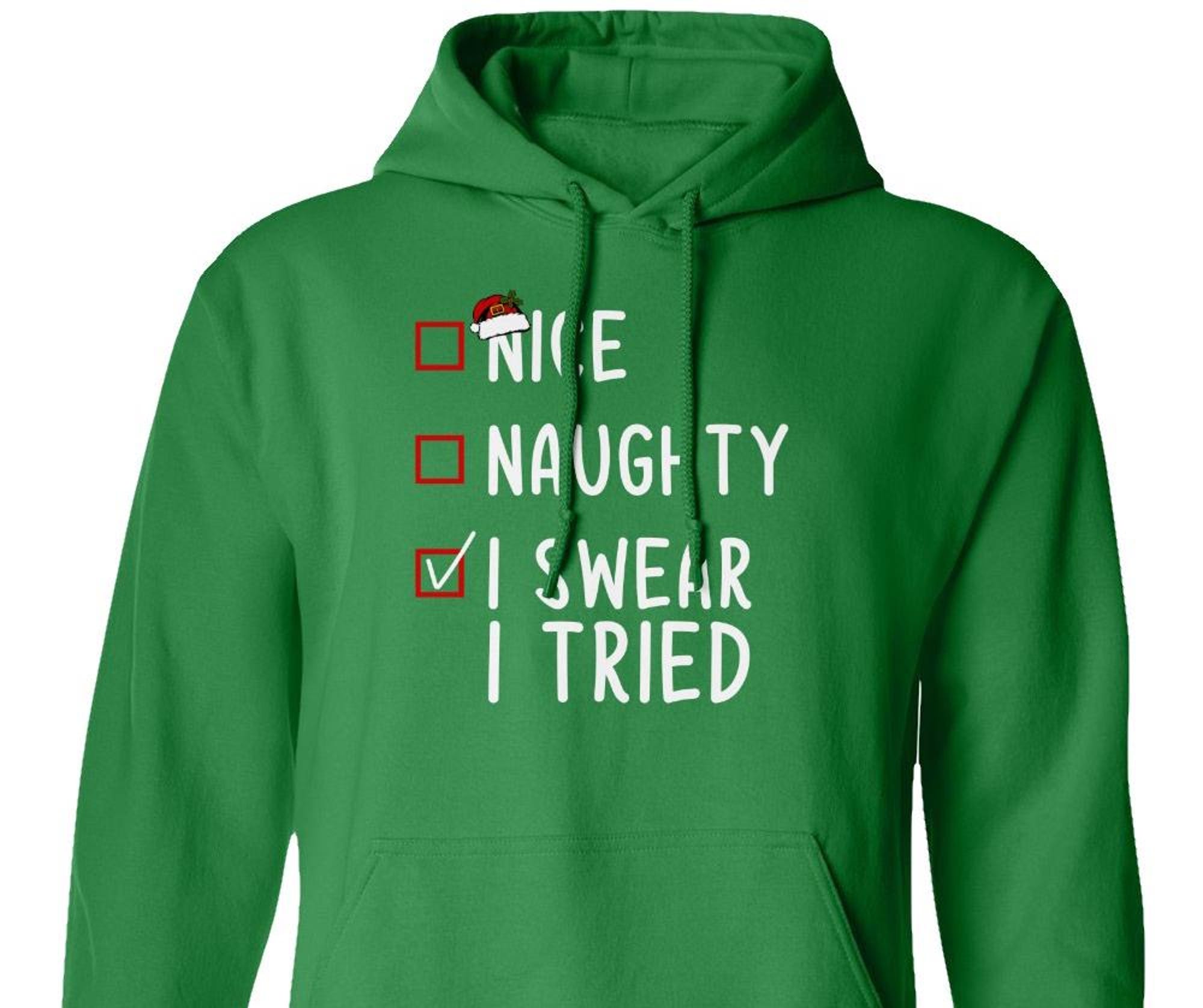 Funny Christmas Gift – I Swear I Tried to be Nice and Naughty Funny Joke Santa Ugly Style Sweatshirt, Unisex Long and Women T-Shirt, Hoodie