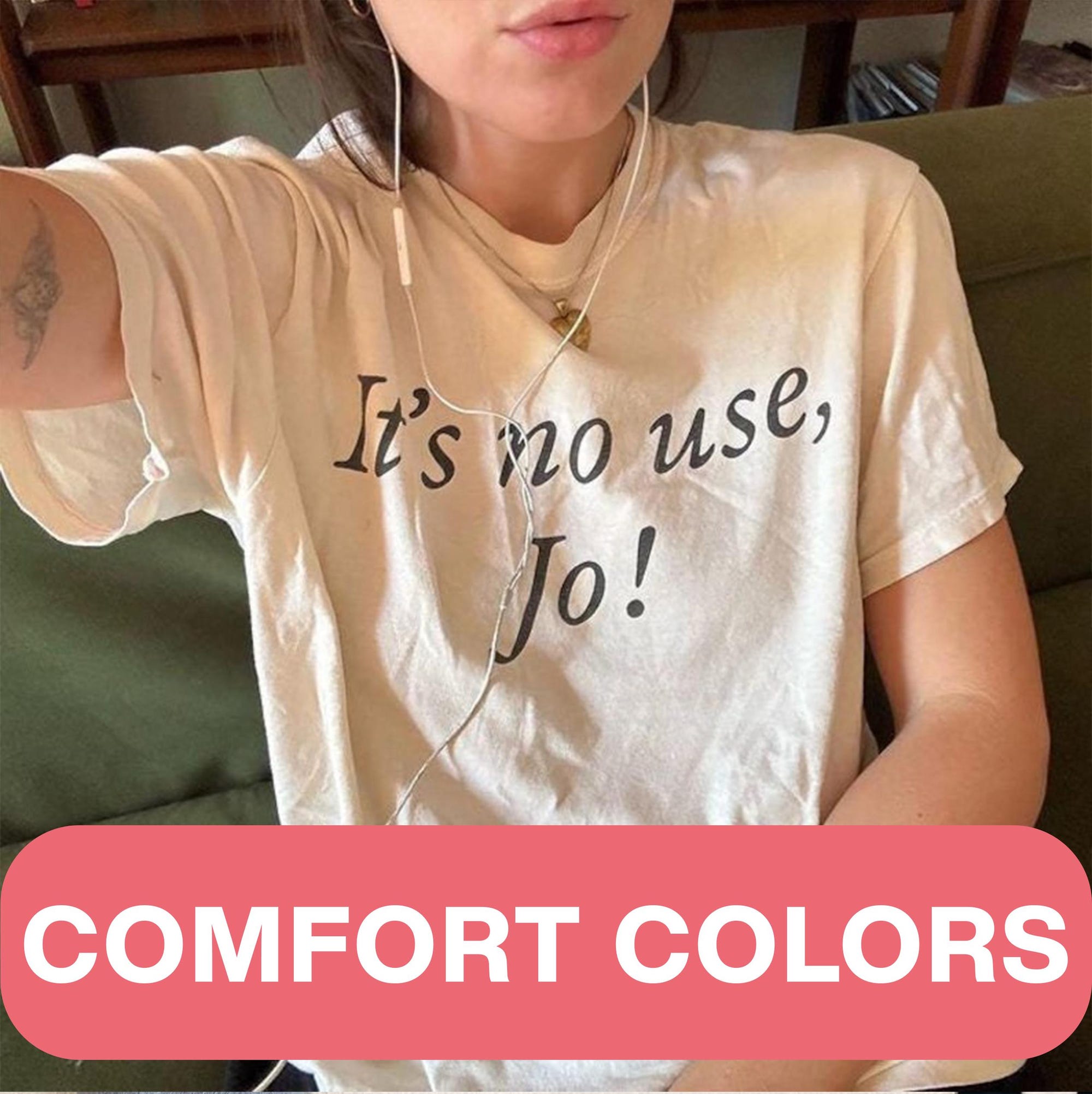 Comfort Colors, It’s No Use, Jo! Little Women Shirt 90s Baby Tee, Women’s Fitted Tee, Unisex Shirt, Trendy Top, Funny Shirt Quote Girly Girl