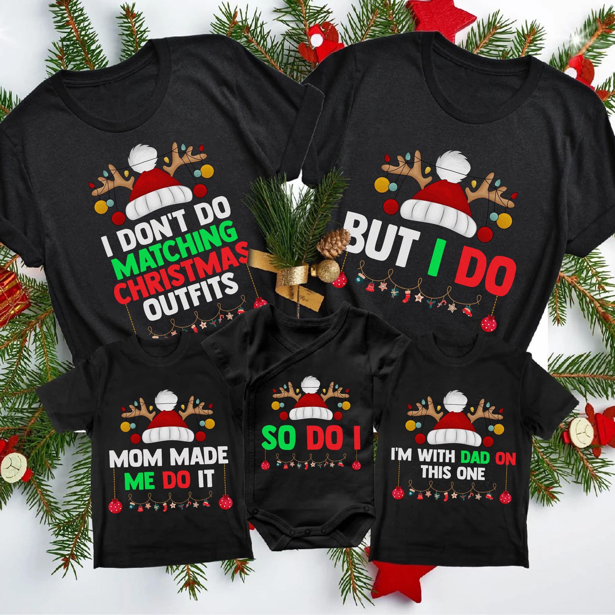 Christmas Family Matching Shirts, I Don’t Do Matching Christmas Outfits, But I Do, Funny Family Christmas, Family Christmas Holiday Gift