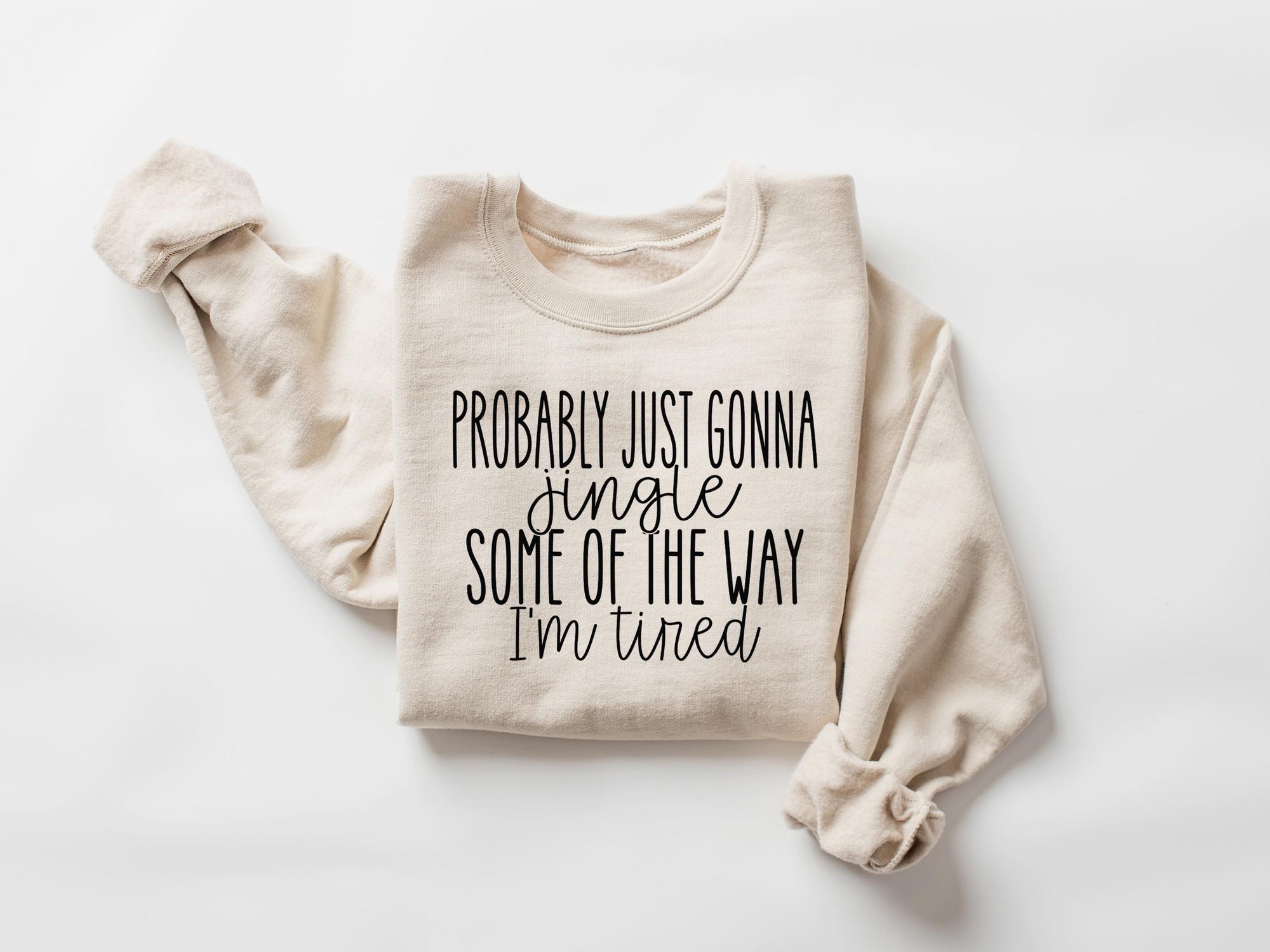 Christmas Sweatshirt, Probably Just Gonna Jingle Some Of The Way I’m Tired Crewneck, Funny Holiday Shirt, Christmas Jingle Shirt, Xmas Gift