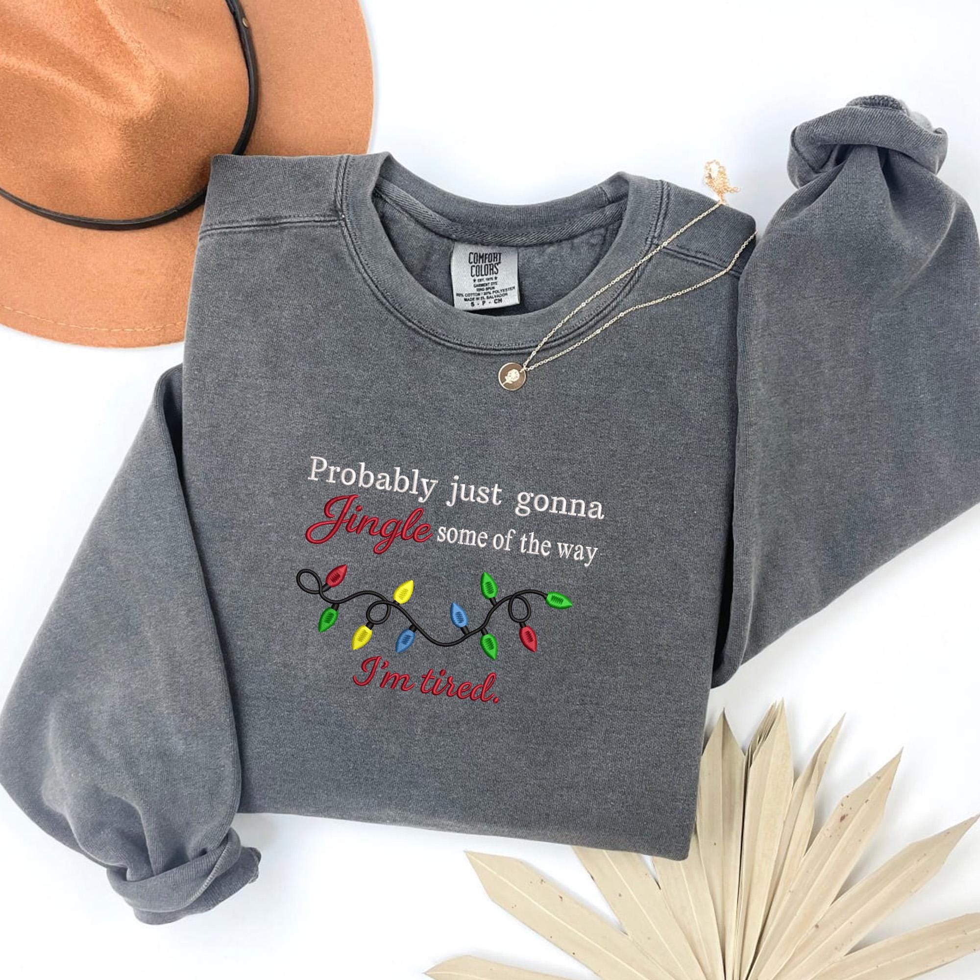 il_2000xN.7260208630_3h9g-1.jpg Comfort Colors Funny Christmas Sweatshirt Embroidered, Probably Just Gonna Jingle Some Of The Way I'm Tired Long Sleeve or Shirt MADE IN USA