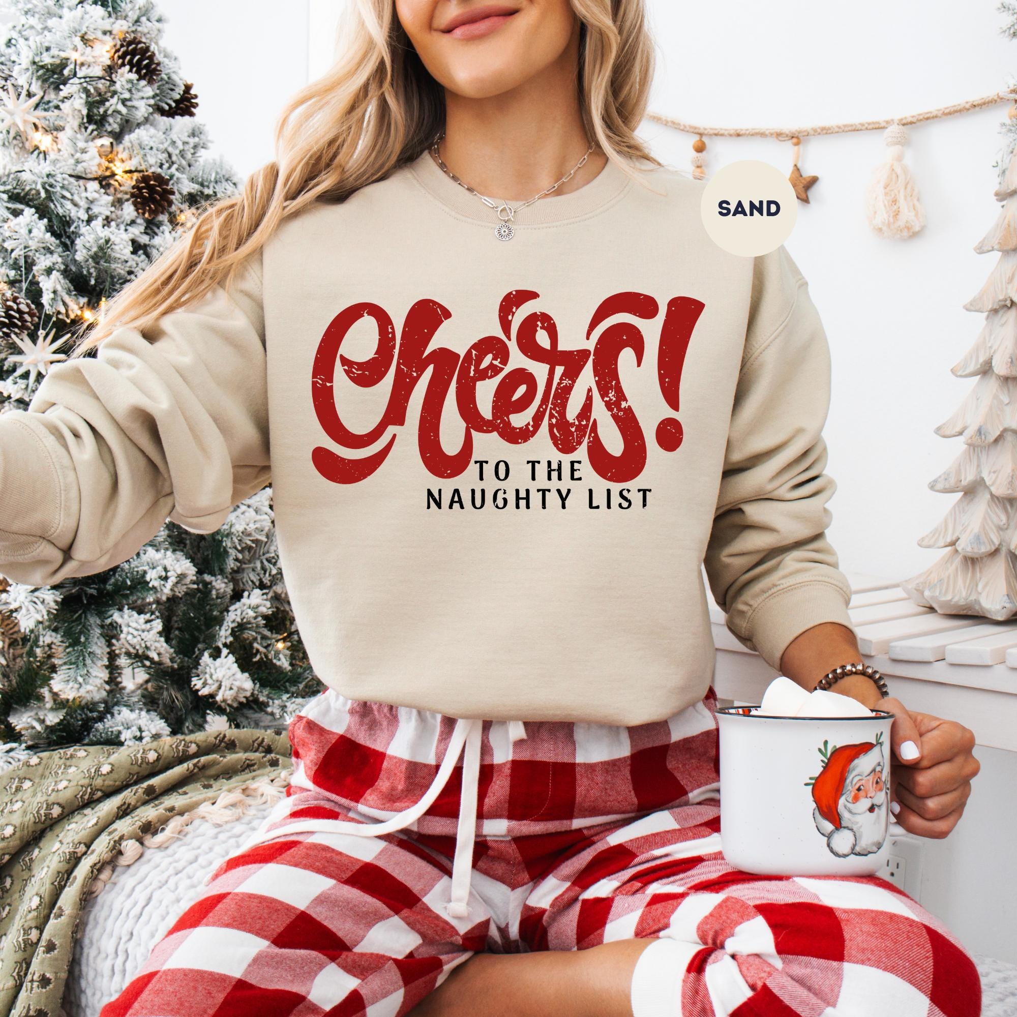 Funny Christmas Sweatshirt,Cheers To The Naughty List Sweatshirt Holiday,Christmas Shirt,Naughty List Club Shirt, Best Holiday Gifts