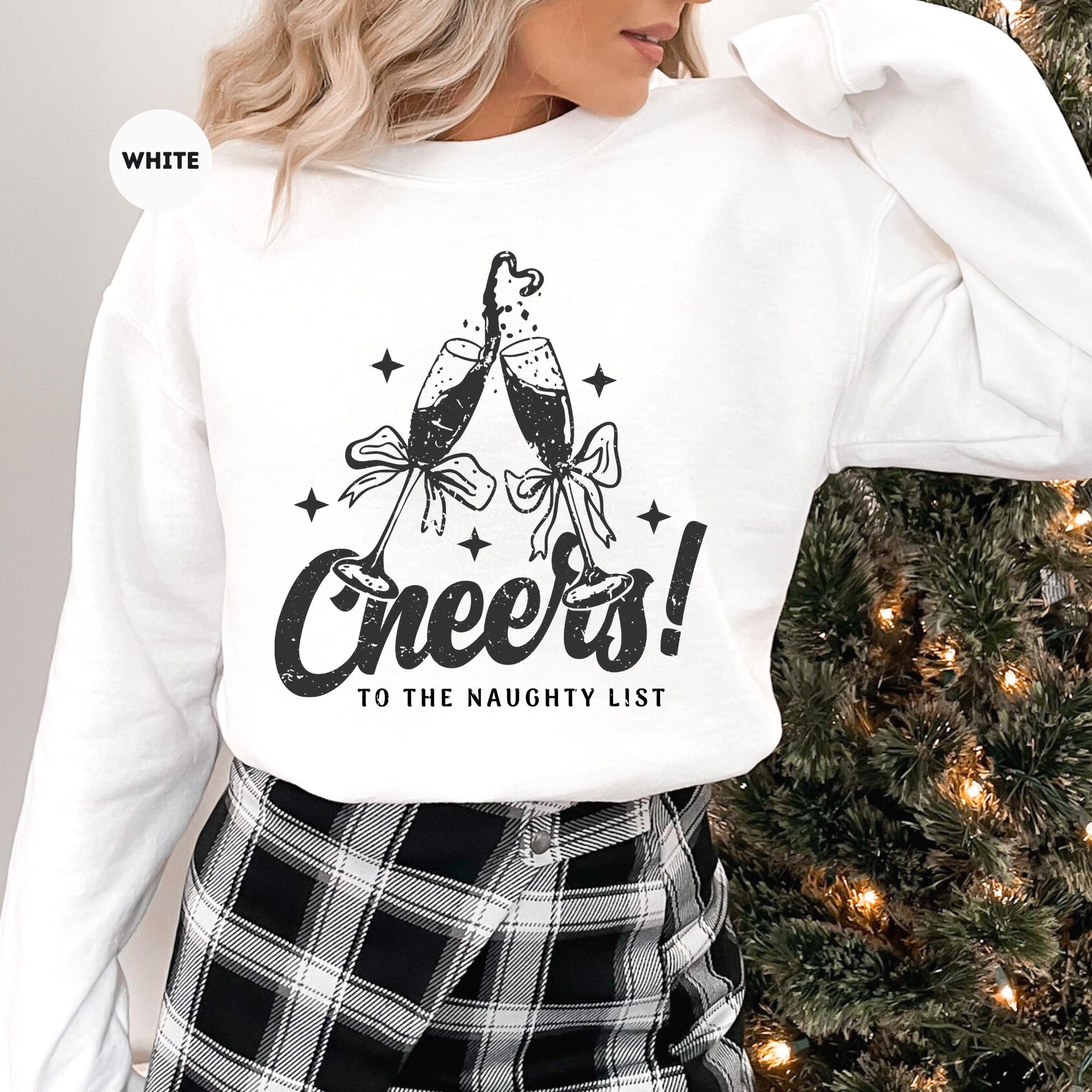 Funny Christmas Sweatshirt,Cheers To The Naughty List Sweatshirt Holiday,Christmas Shirt,Naughty List Club Shirt, Best Holiday Gifts