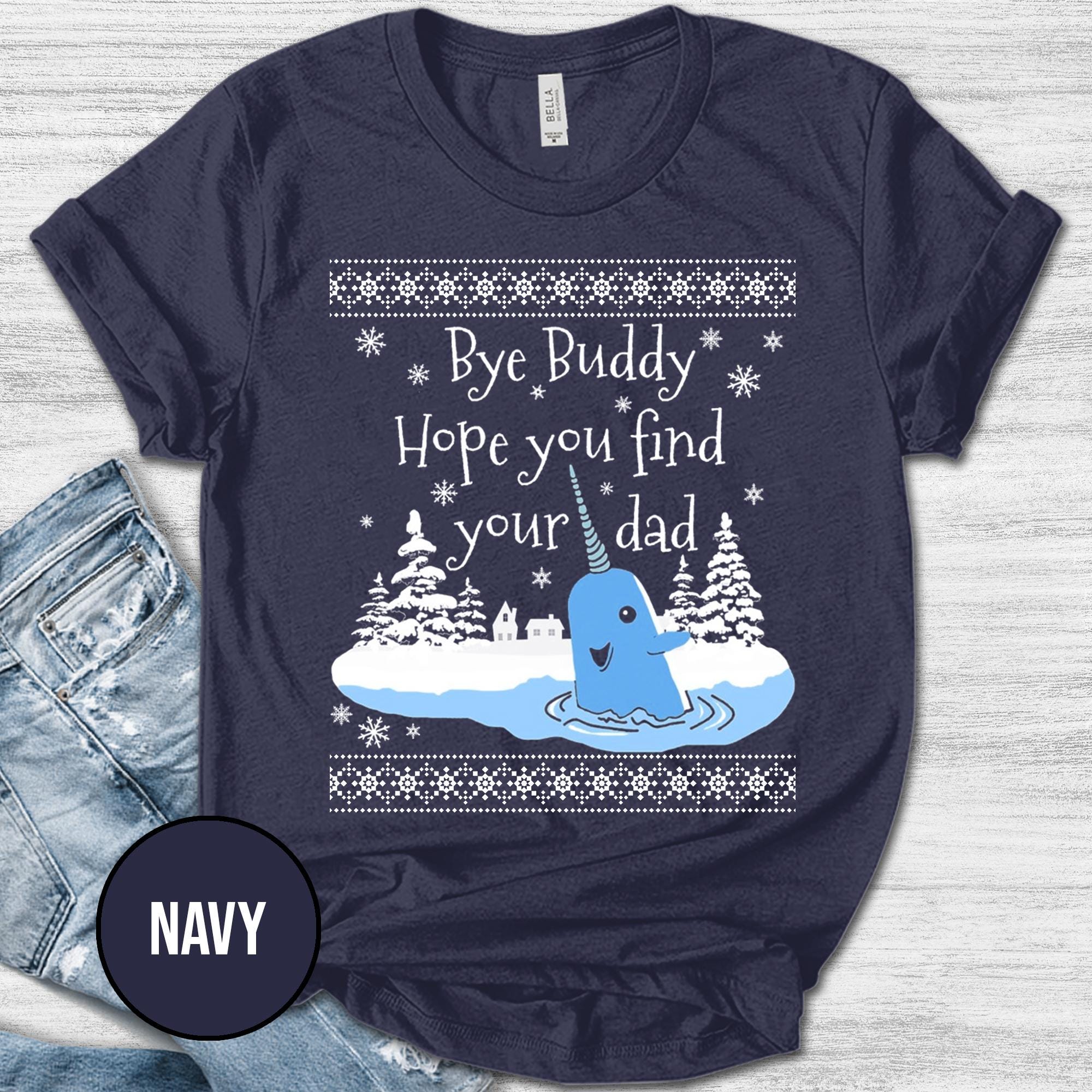 Bye Hope You Buddy You Find Your Dad Shirt,Christmas Shirt,Elf Shirt,Christmas Gifts/Funny Christmas Tshirt,Gift for Her/Gift For Him OFWM04
