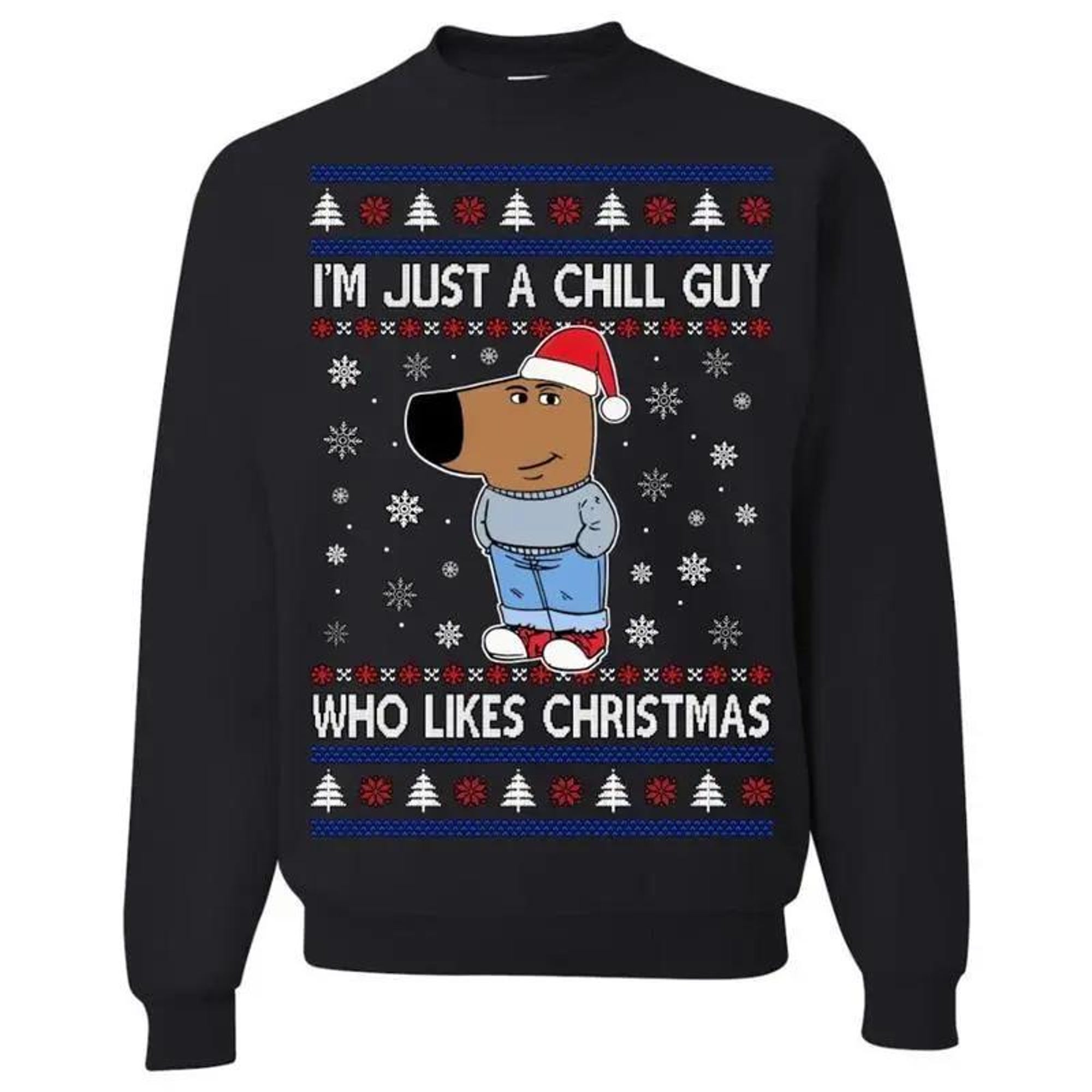 I’m Just a Chill Guy Who Likes Christmas, Ugly Christmas Sweater, Funny Christmas Sweater, Holiday Crewneck Sweater
